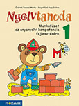 Nyelvtanoda 1. - Munkafüzet az anyanyelvi kompetencia fejlesztésére Anyanyelvi készségek fejlesztése játékos rejtvényekkel, feladatokkal, színes, vidám rajzokkal MS-1535U