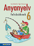 Anyanyelv felsősöknek 6. tk. NAT2012-höz készült könyv a magyar nyelvi ismeretek hatékony elsajátításához MS-2186U