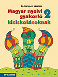 Magyar nyelvi gyakorló kisiskolásoknak 2. mf. Másodikos gyakorló munkafüzet a magyar nyelvi ismeretek elmélyítéséhez, rendszerezéséhez MS-2506U
