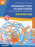 Próbaérettségi feladatsorok - Matematika, középszint - 12 feladatsor megoldásokkal, magyarázatokkal 12 feladatsor részletes megoldással, magyarázattal, pontozással. MS-3163U