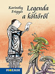 Karinthy Frigyes: Legenda a költőről - A Mozaik minikönyvtár sorozat kötete Ábrahám István illusztrációival (10,5 x 14,5 cm, keménytáblás) MS-3968