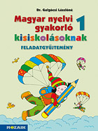 Magyar nyelvi gyakorl kisiskolsoknak 1. - Anyanyelvi gyakorl feladatgyjtemny az iskolba lpstl a kisbetk megtanulsig tart idszakhoz MS-2500U