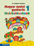 Magyar nyelvi gyakorl kisiskolsoknak 1. - Elss gyakorl munkafzet a magyar nyelvi ismeretek elmlytshez, rendszerezshez MS-2505U