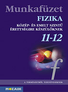 Fizika 11-12. mf. - Kzp- s emelt szint - A fizika rettsgire felkszt tanknyvhz kszlt munkafzet gyakorl feladatokkal MS-2827