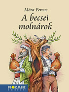 Mra Ferenc: A becsei molnrok - A Mozaik miniknyvtr sorozat ktete brahm Istvn illusztrciival (10,5 x 14,5 cm, kemnytbls) MS-3975