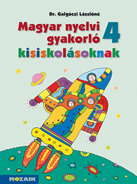Magyar nyelvi gyakorló kisiskolásoknak 4. - Negyedikes gyakorló munkafüzet a magyar nyelvi ismeretek elmélyítéséhez, rendszerezéséhez MS-2508
