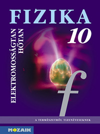 Fizika 10. tk. A természetről tizenéveseknek c. sorozat tizedikes fizika tankönyve MS-2619