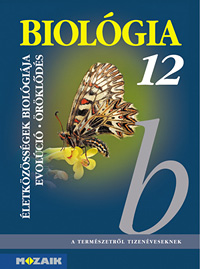 Biológia 12.  - A természetről tizenéveseknek c. sorozat gimnáziumi biológia tankönyve 12. osztályosoknak. (NAT2012) MS-2643