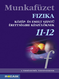Fizika 11-12. mf. A fizika érettségire felkészítő tankönyvhöz készült munkafüzet gyakorló feladatokkal MS-2827