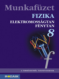 Fizika 8. mf. - A természetről tizenéveseknek c. sorozat hetedikes fizika munkafüzete MS-2868