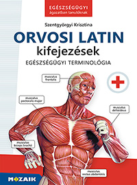 Orvosi latin kifejezések - Egészségügyi ágazatban tanulóknak Több mint 1300 tematikusan csoportosított orvosi latin kifejezés gyakorlófeladatokkal, színes rajzokkal, megoldásokkal. Szakképzési jegyzéken szerepel MS-3131