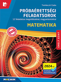 Próbaérettségi feladatsorok - Matematika - Emelt szint (2024-től érv.) - 12 feladatsor részletes megoldással, magyarázattal, pontozással. A 2024-től érvényes követelményekhez. MS-3175U